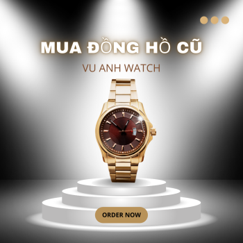 THU MUA ĐỒNG HỒ CŨ TẠI ĐỒNG HỚI QUẢNG BÌNH - CỬA HÀNG ĐỒNG HỒ VŨ ANH WATCH